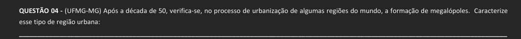 (UFMG-MG) Após a década de 50, verifica-se, no processo de urbanização de algumas regiões do mundo, a formação de megalópoles. Caracterize 
esse tipo de região urbana: