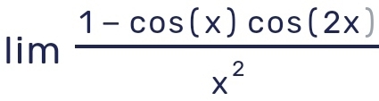 lim  (1-cos (x)cos (2x))/x^2 