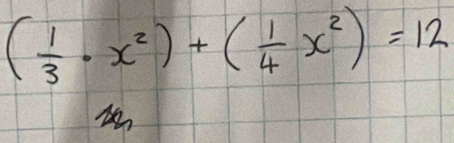 ( 1/3 · x^2)+( 1/4 x^2)=12