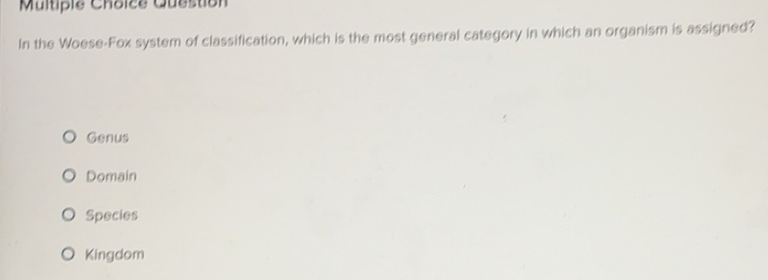 Solved: Question In the Woese-Fox system of classification, which is ...