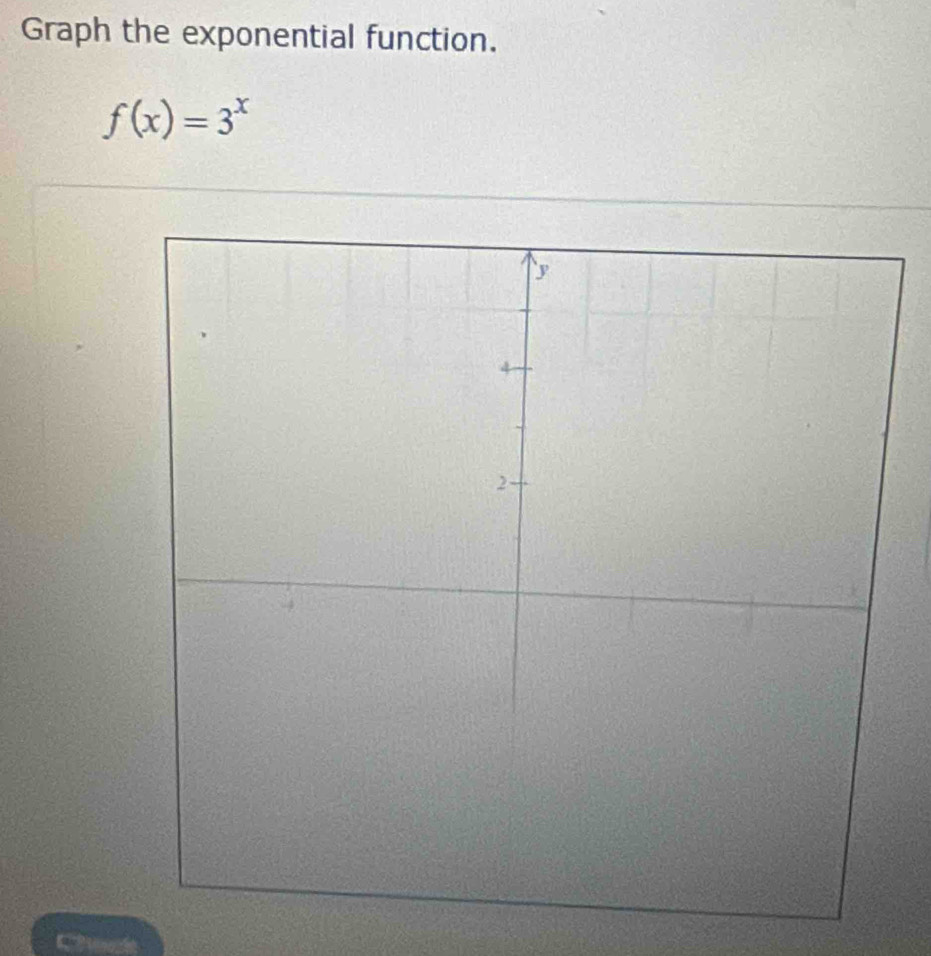 Graph the exponential function.
f(x)=3^x
a