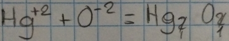 Hg^++O^-2=Hg_2O_?