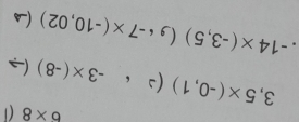 6* 8
3,5* (-0,1)(2· -3* (-8)(to ( 1 
. -14* (-3,5)(_96-7* (-10,02) (A