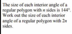 The size of each interior angle of a 
regular polygon with # sides is 144°. 
Work out the size of each interior 
angle of a regular polygon with 2π
sides.