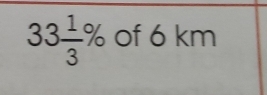 33 1/3 % of 6 km