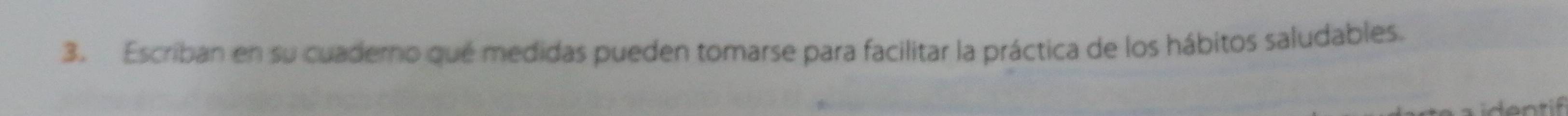 Escriban en su cuaderno qué medidas pueden tomarse para facilitar la práctica de los hábitos saludables. 
f