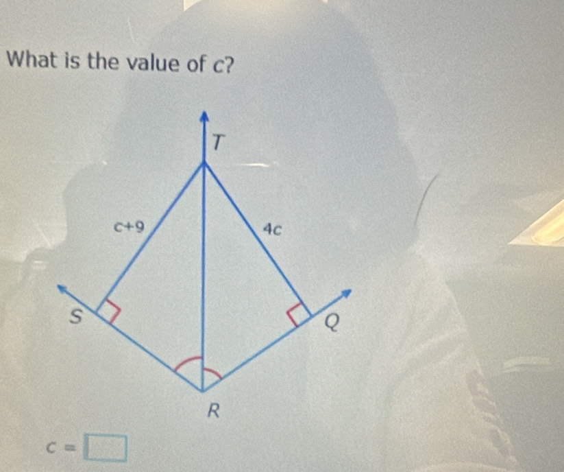 What is the value of c? 
T
c+9
4C
s
Q
R
c=□