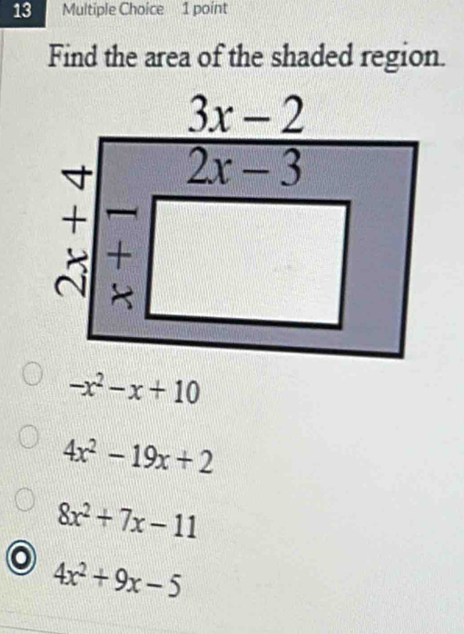 Find the area of the shaded region.
-x^2-x+10
4x^2-19x+2
8x^2+7x-11
o 4x^2+9x-5