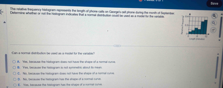 Save 
Suppose the birth weights of full-term babies are normally distributed with mean 3700 grams and standard deviation sigma =480 grams. Complete parts (a) through (c) 
below. 
(a) Draw a normal curve with the parameters labeled. Choose the correct graph below 
A. 
B. 
C. 
D. 

Clear all