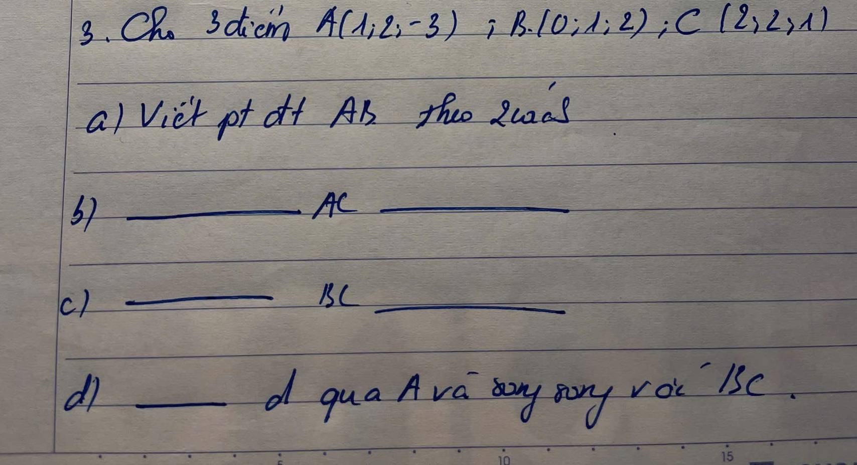 CR 3dicm A(1,2,-3);B. (0;1;2); C(2,2,1)
al Viet pt off AB thee 2u2ns 
67_ 
AC_ 
() 
_BC_ 
d7 _d qua Ava any mony voc 15C. 
15