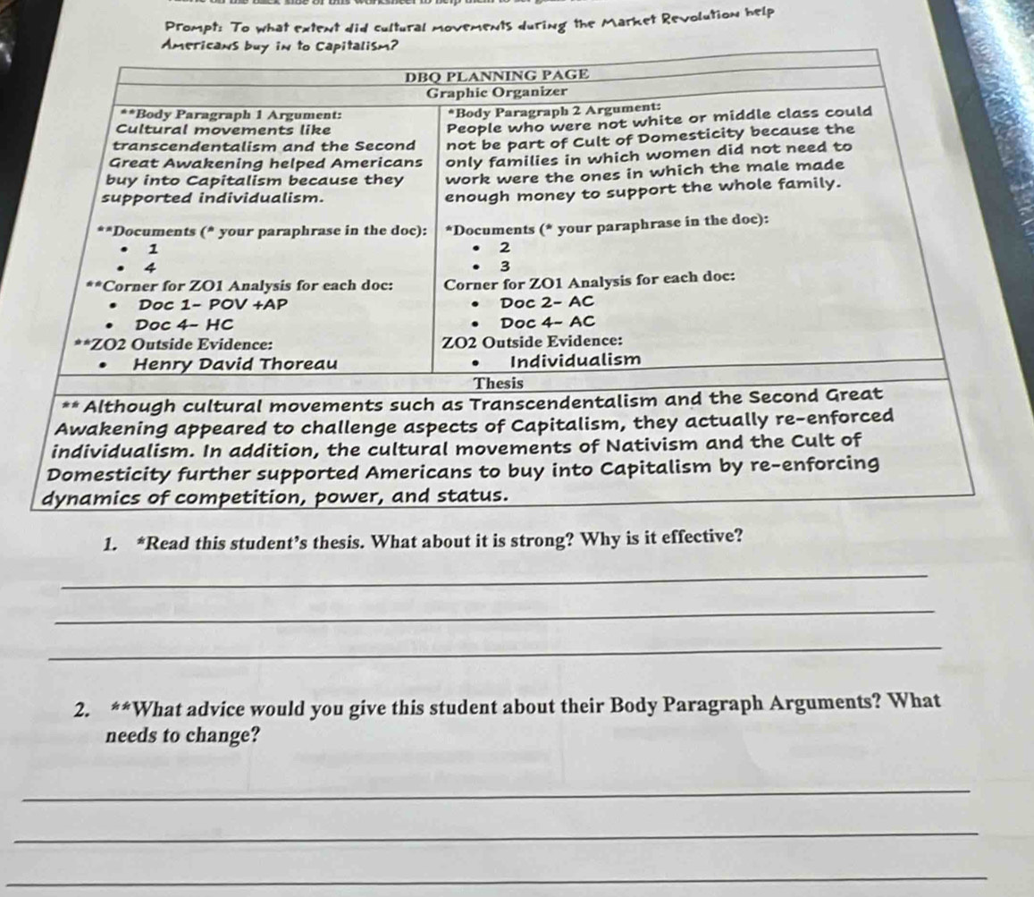 Prompt: To what extent did cultural movements during the Market Revolution help
1. *Read this student’s thesis. What about it is strong? Why is it effective?
_
_
_
2. **What advice would you give this student about their Body Paragraph Arguments? What
needs to change?
_
_
_