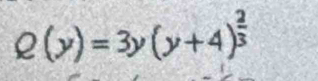 Q(y)=3y(y+4)^ 2/3 