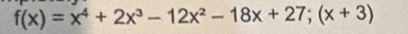 f(x)=x^4+2x^3-12x^2-18x+27;(x+3)