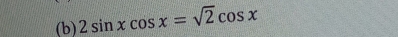 2sin xcos x=sqrt(2)cos x