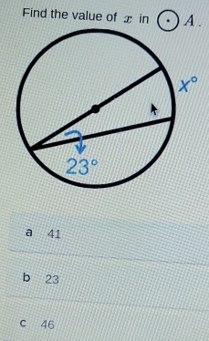 Find the value of x in A .
a 41
b 23
c 46