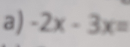 a)-2x-3x=