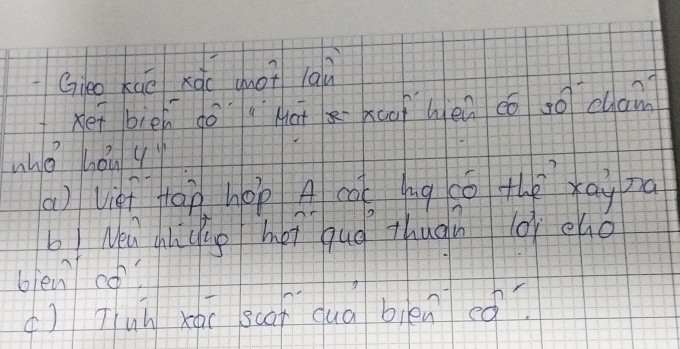 Gieo kuo xqo gnot laù 
xei biē gó mài xco hèn co so cham 
who hǒu q 
(a) viei tàn hop A cac bug cǒ thexaùpa 
b Nea chcug hei hud thugn lo cho 
blenco? 
() Tuù xài scof duà bièneǒ?