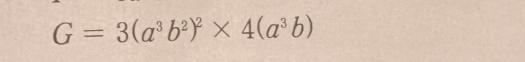 G=3(a^3b^2)^2* 4(a^3b)