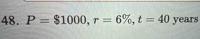 P=$1000, r=6% , t=40 years