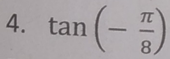 tan (- π /8 )