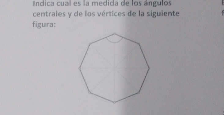 Indica cual es la medida de los ángulos 
centrales y de los vértices de la siguiente 
figura: