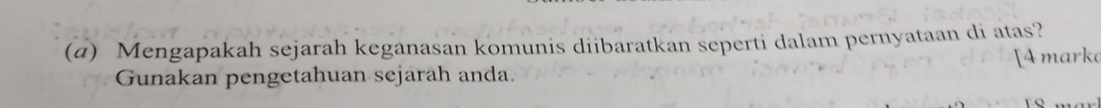 Mengapakah sejarah keganasan komunis diibaratkan seperti dalam pernyataan di atas? 
Gunakan pengetahuan sejarah anda. [A mark