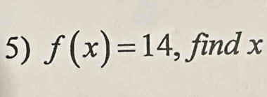 f(x)=14 , find x