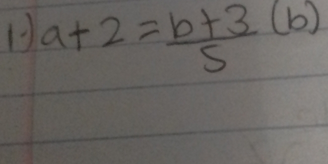 1 a+2= (b+3)/5 
(b)