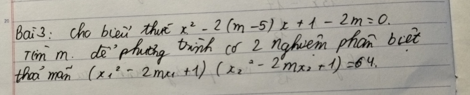 Bai3: cho biei thuè x^2-2(m-5)x+1-2m=0. 
Tim m. dephuing twink co 2 ngfvem phon beet 
that man (x^2_1-2mx_1+1)(x^2_2-2mx_2+1)=64