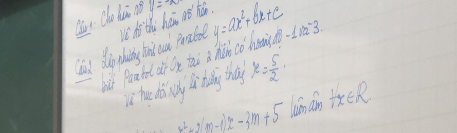 Qut Oho luā no y=-a
v di thi hai nǎ hán. 
Coud. dig hing hin cud Poabol y=ax^2+bx+c
i Paatot of Oe tai a hin co hoin o -1và 3 
Li hu disung li hilny theay y= 5/2 
m^2+9(m-1)x-3m+5 umáin forall x∈ R