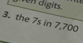 en digits. 
3. the 7s in 7,700