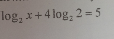 log _2x+4log _22=5