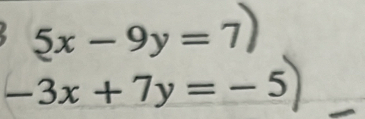 5x-9y=7
-3x+7y=-5