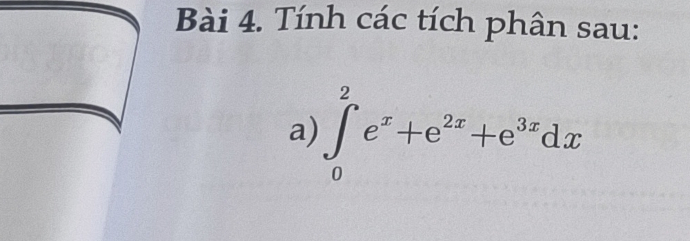 Tính các tích phân sau: 
a) ∈tlimits _0^(2e^x)+e^(2x)+e^(3x)dx