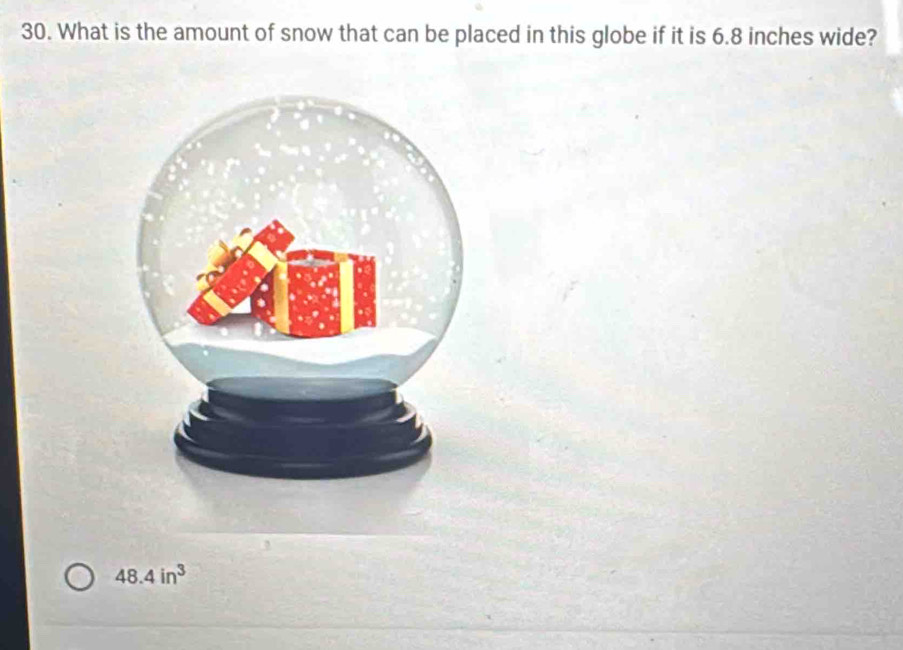 What is the amount of snow that can be placed in this globe if it is 6.8 inches wide?
48.4in^3