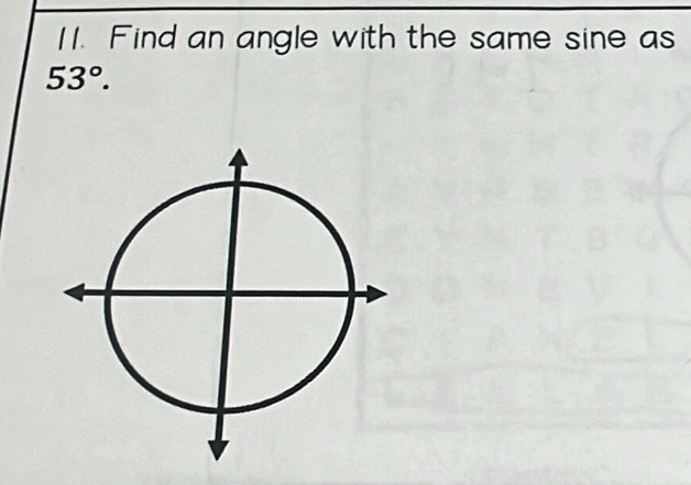 Find an angle with the same sine as
53°.