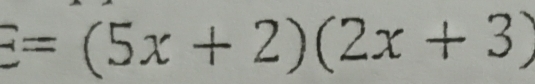 E=(5x+2)(2x+3)