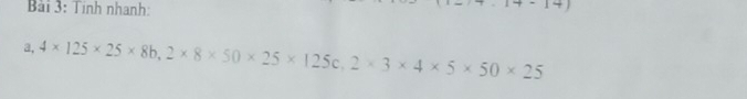 Tinh nhanh: 
+ 
a, 4* 125* 25* 8b, 2* 8* 50* 25* 125c, 2* 3* 4* 5* 50* 25