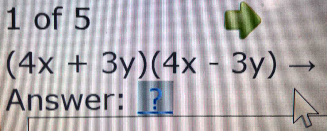 of 5
(4x+3y)(4x-3y)
Answer: __