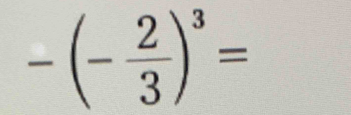 -(- 2/3 )^3=