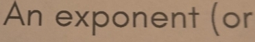 An exponent (or