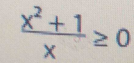  (x^2+1)/x ≥ 0