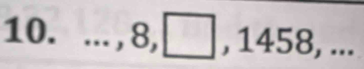 ..., 8, □ , 1458,...