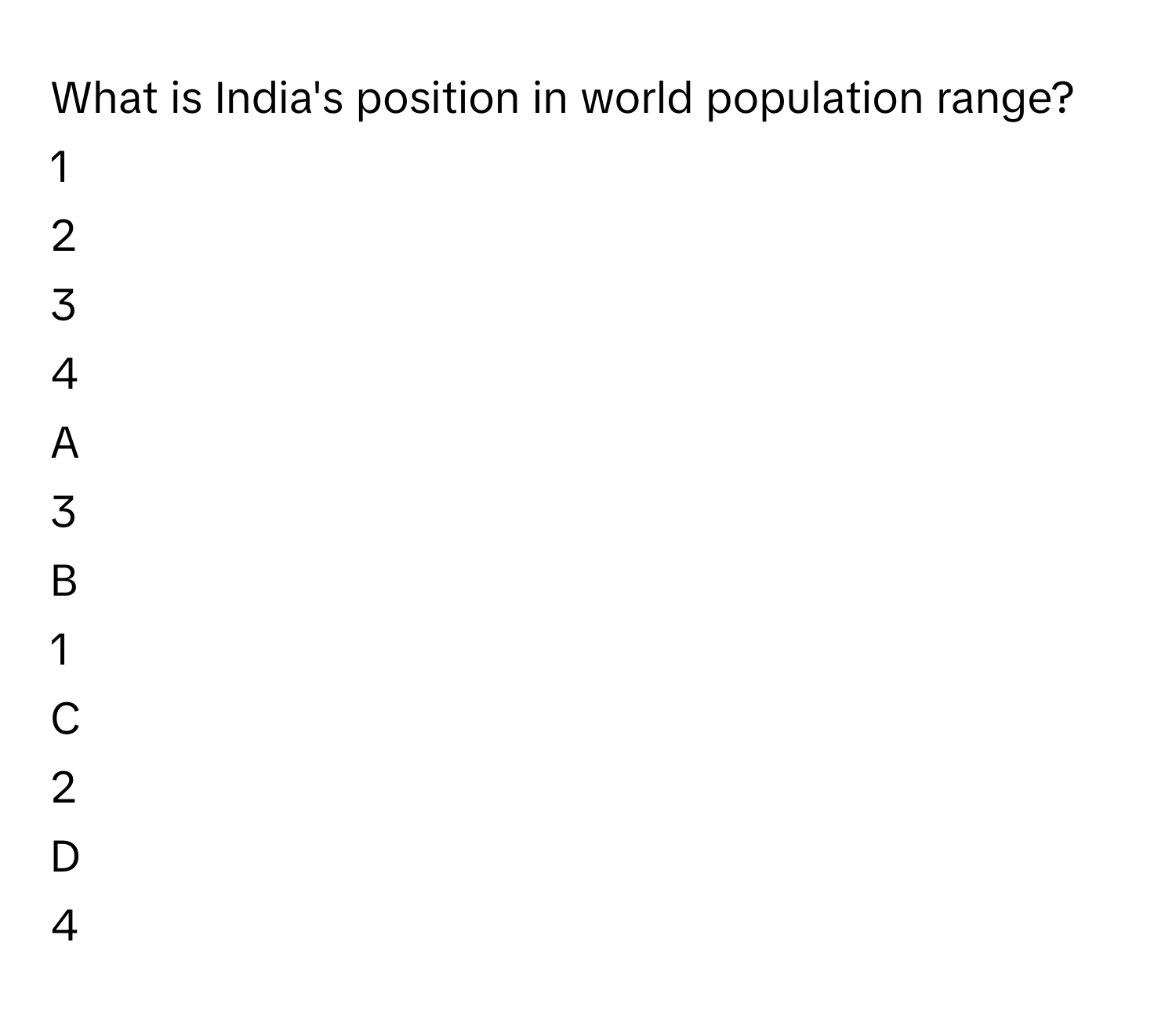 Solved: What is India's position in world population range? 1 2 3 4 A 3 ...