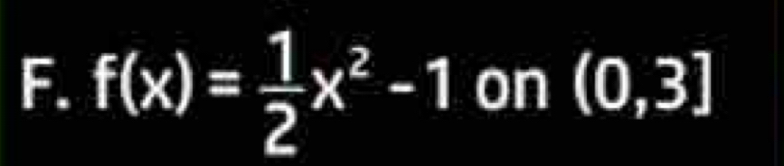 f(x)= 1/2 x^2-1 on (0,3]