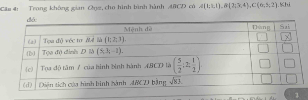 Câ# 4: Trong không gian Oxyz, cho hình bình hành ABCD có A(1;1;1),B(2;3;4),C(6;5;2). Khi
3