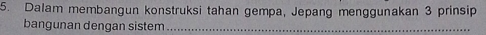 Dalam membangun konstruksi tahan gempa, Jepang menggunakan 3 prinsip 
bangunan dengan sistem_