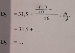 D_5=31,5+frac  (...(...))/10 -...16.
=31,5+... 
_ D_5=