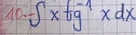 10- -∈t x+g^(-1)xdx