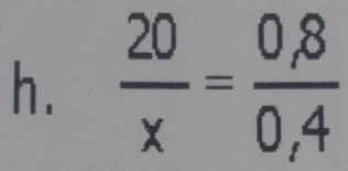  20/x = (0,8)/0,4 